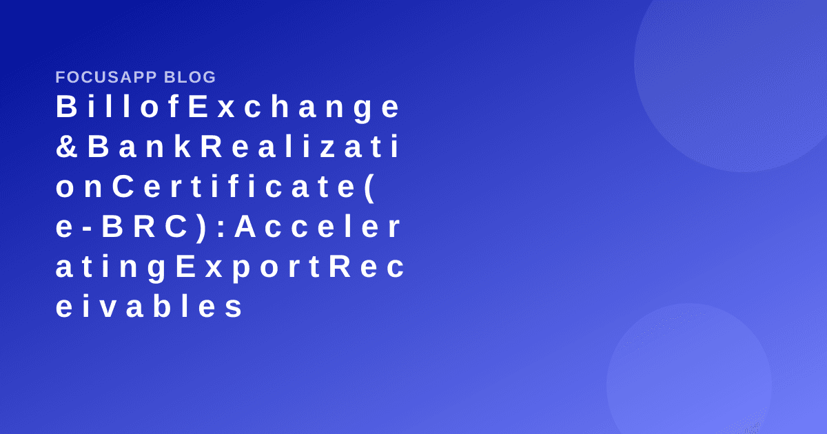 Bill of Exchange & Bank Realization Certificate (e-BRC): Accelerating Export Receivables