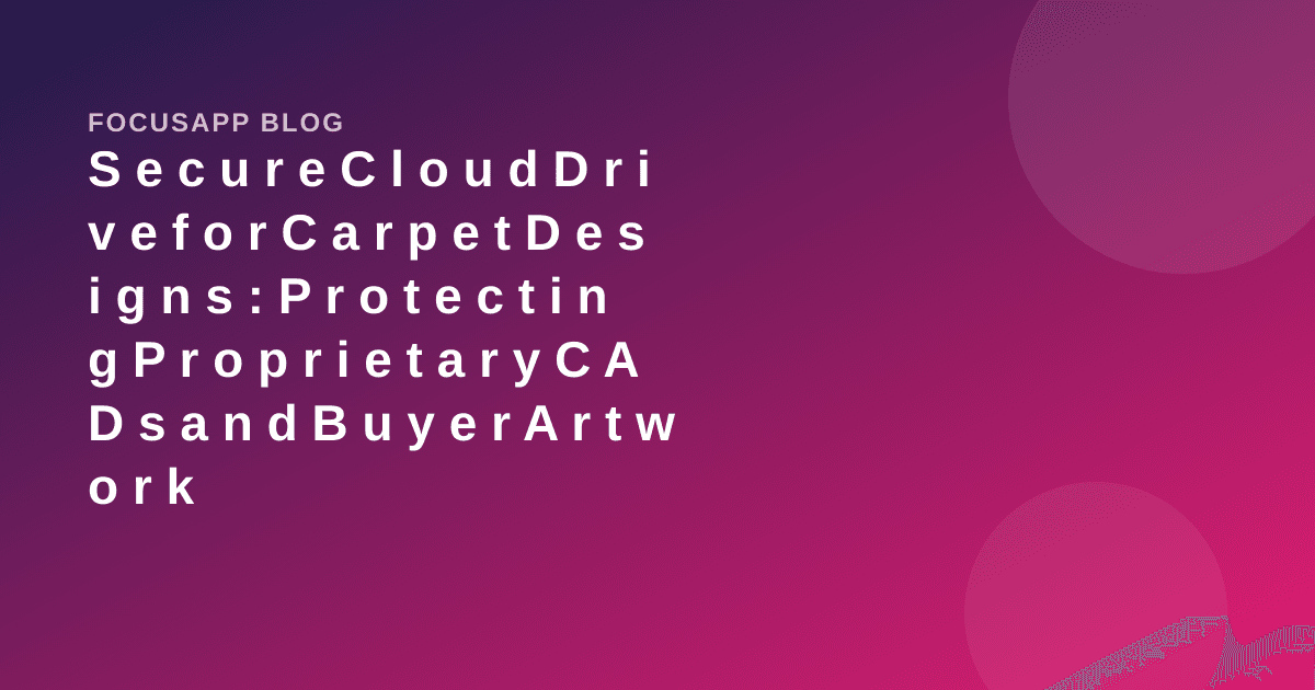 Secure Cloud Drive for Carpet Designs: Protecting Proprietary CADs and Buyer Artwork